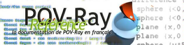 Référence POV-Ray - la documentation francophone de POV-Ray